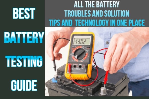 Best 13 Battery Testing Guide in The World You Need It Most!