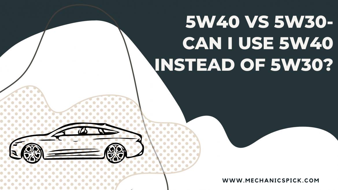 5w40 vs 5w30: Can I use 5w40 instead of 5w30?