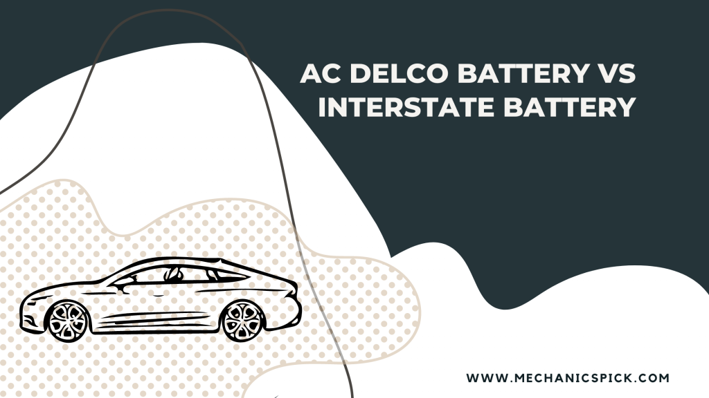 AC Delco Battery Vs Interstate Battery