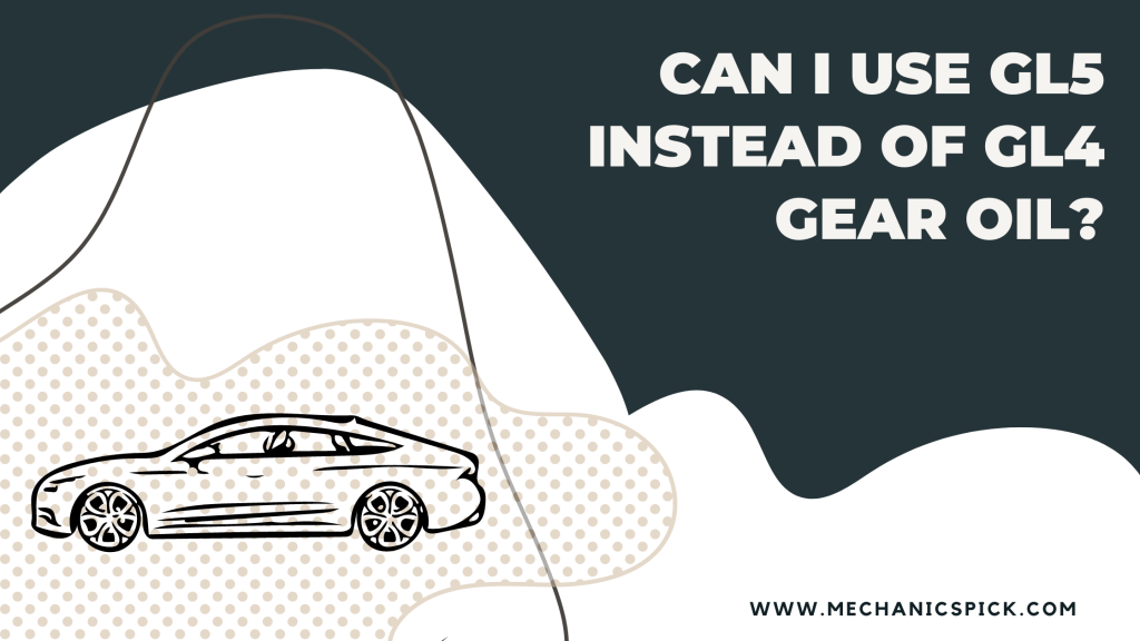 Can I Use Gl5 Instead Of Gl4 Gear Oil?