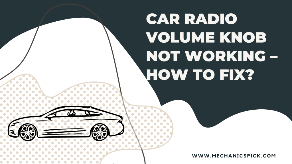 Car Radio Volume Knob Not Working - How To Fix?