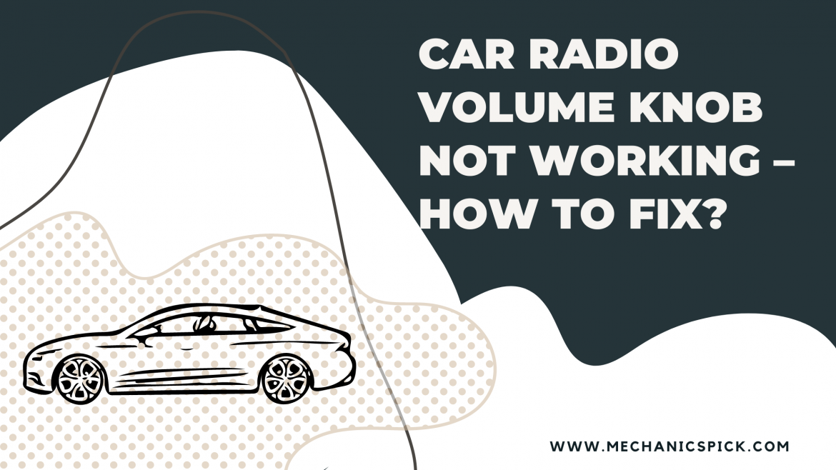 Car radio volume knob not working – How to fix?