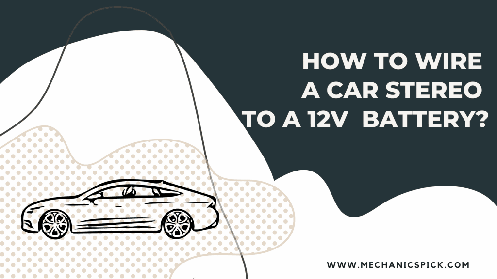 How To Wire A Car Stereo To A 12v Battery?