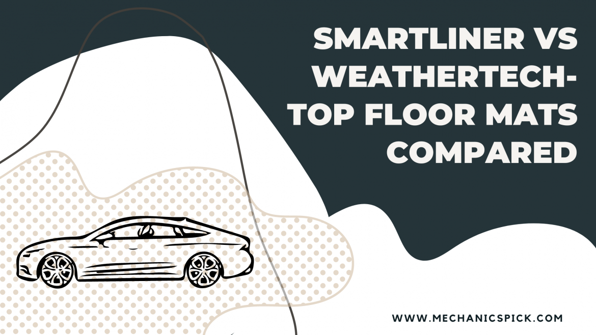 WeatherTech Vs. Smartliner (Maxliner) – Which Floor liner is better?