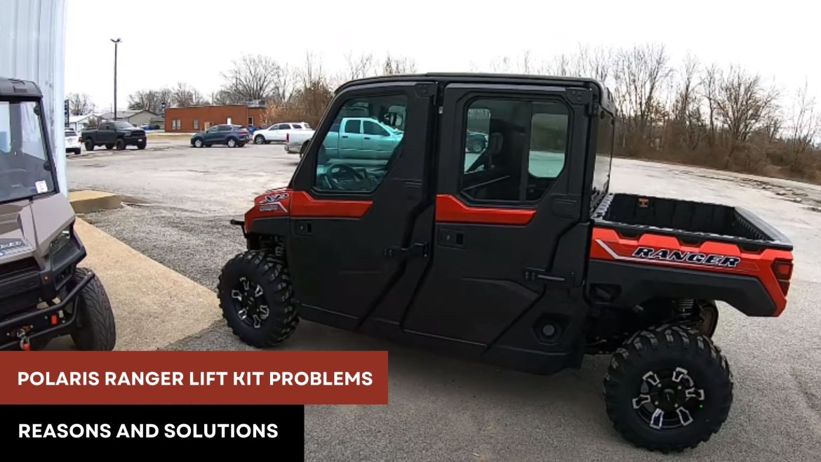 Polaris ranger lift kit problems – Reasons and Solutions