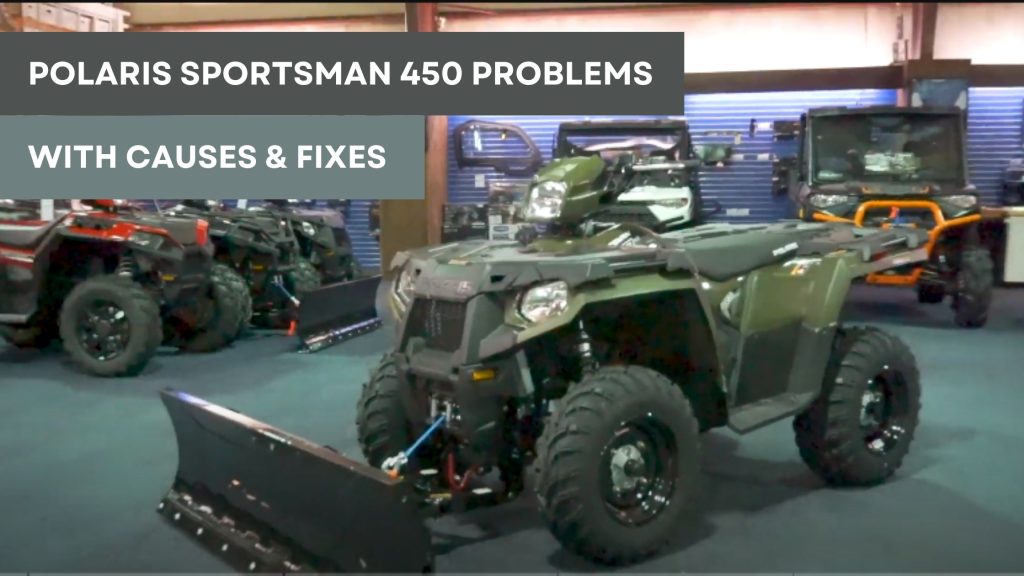 Polaris Sportsman 450 Problems With Causes & Fixes