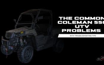 Coleman Utv 550 Problems: Troubleshooting Tips & Solutions